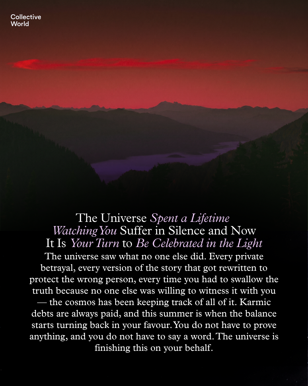 The Universe Spent a Lifetime Watching You Suffer in Silence and Now It Is Your Turn to Be Celebrated in the Light
